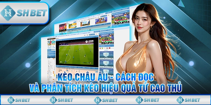 Kèo Châu Âu - Cách Đọc Và Phân Tích Kèo Hiệu Quả Từ Cao Thủ