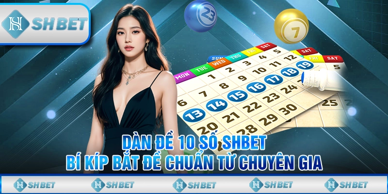 Dàn Đề 10 Số SHBET - Bí Kíp Bắt Đề Chuẩn Từ Chuyên Gia