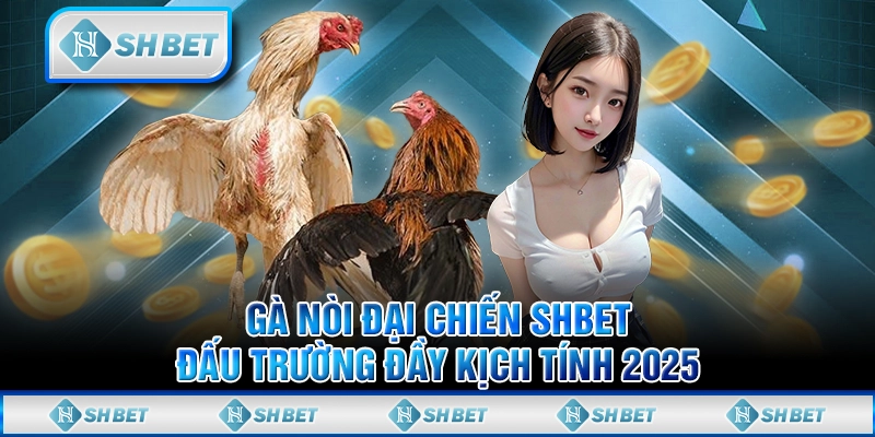 Gà Nòi Đại Chiến SHBET - Đấu Trường Đầy Kịch Tính 2025