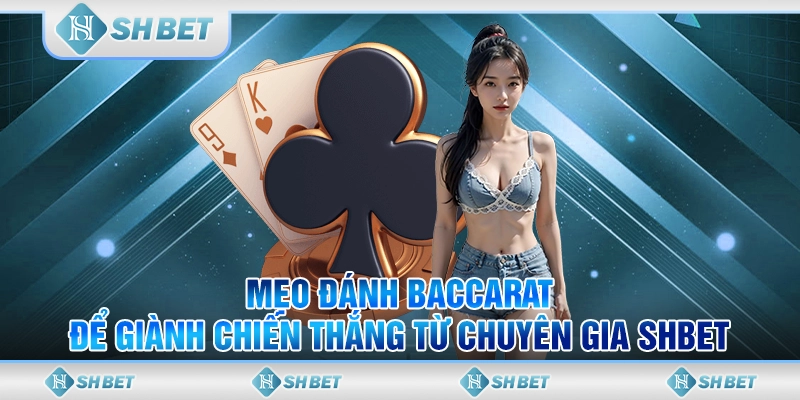 Mẹo Đánh Baccarat Để Giành Chiến Thắng Từ Chuyên Gia SHBET