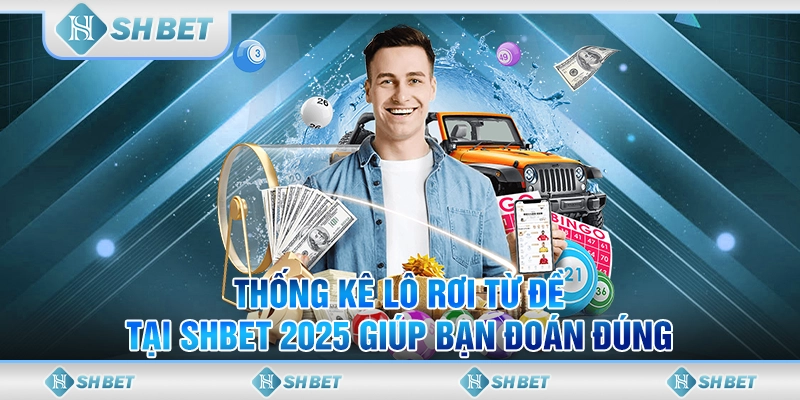 Thống Kê Lô Rơi Từ Đề Tại SHBET 2025 Giúp Bạn Đoán Đúng