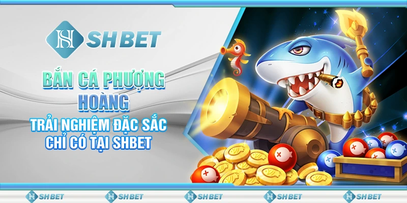 Bắn Cá Phượng Hoàng - Trải Nghiệm Đặc Sắc Chỉ Có Tại SHBET