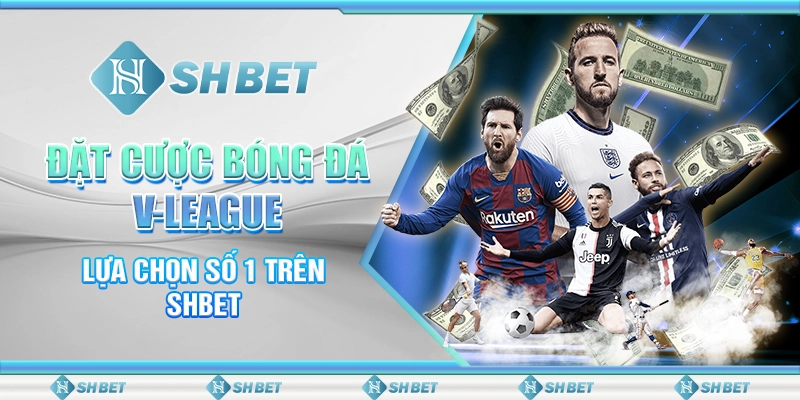 Đặt Cược Bóng Đá V-League - Lựa Chọn Số 1 Trên SHBET