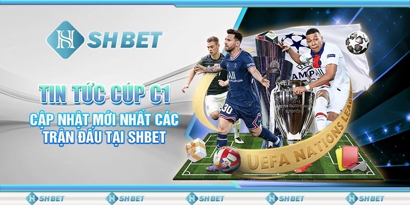 Tin Tức Cúp C1 Cập Nhật Mới Nhất Các Trận Đấu Tại SHBET