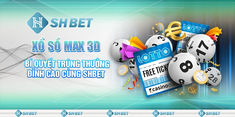 Xổ Số Max 3D - Bí Quyết Trúng Thưởng Đỉnh Cao Cùng SHBET