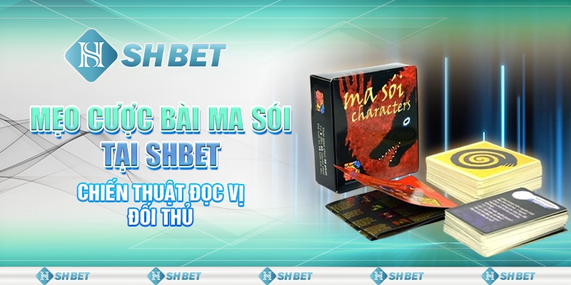 Mẹo Cược Bài Ma Sói Tại SHBET - Chiến Thuật Đọc Vị Đối Thủ