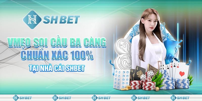 Mẹo Soi Cầu Ba Càng Chuẩn Xác 100% Tại Nhà Cái SHBET