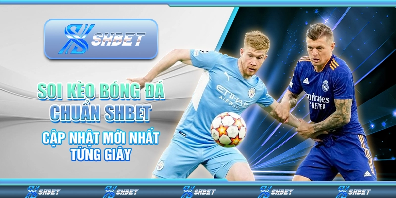 Soi Kèo Bóng Đá Chuẩn SHBET - Cập Nhật Mới Nhất Từng Giây