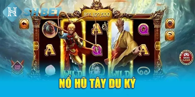 Khái quát một vài thông tin về nổ hũ Tây Du Ký