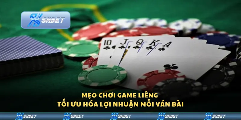 Mẹo chơi game Liêng - Tối ưu hóa lợi nhuận mỗi ván bài
