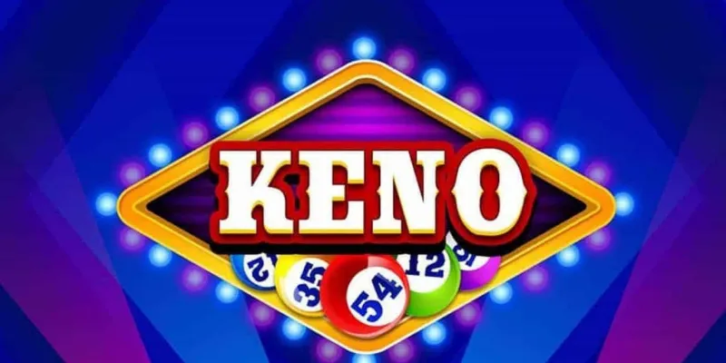 Mẹo chơi Keno hiệu quả giúp tân thủ nâng cao cơ hội thắng