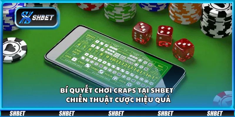 Bí quyết chơi Craps tại Shbet – Chiến thuật cược hiệu quả