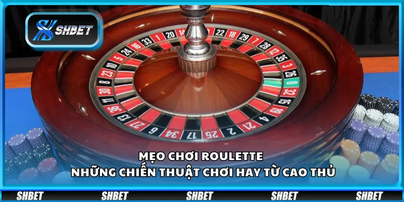 Mẹo chơi Roulette tại Shbet – Những chiến thuật chơi hay từ cao thủ