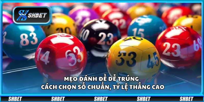 Mẹo đánh đề dễ trúng – Cách chọn số chuẩn, tỷ lệ thắng cao